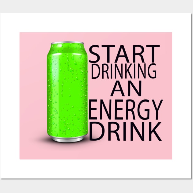 start drinking an energy drink Wall Art by Vitarisa Tees